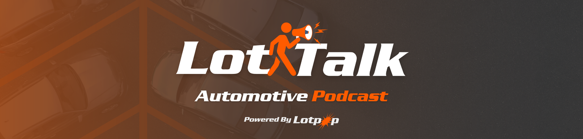 LotTalk Podcast powered by Lotpop — the automotive industry show